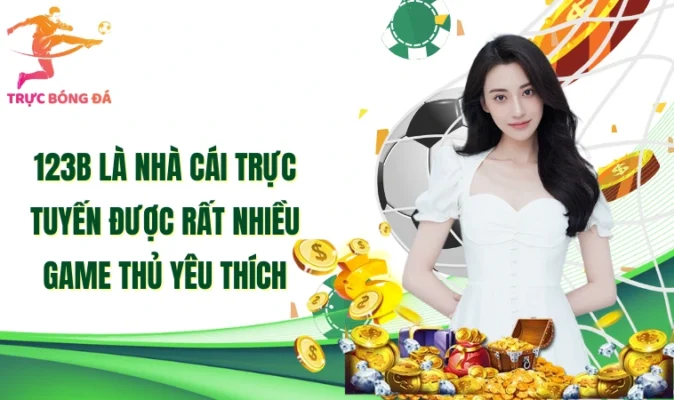 123B là nhà cái trực tuyến được rất nhiều game thủ yêu thích
