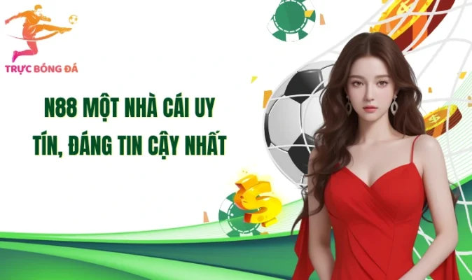 N88 một nhà cái uy tín, đáng tin cậy nhất