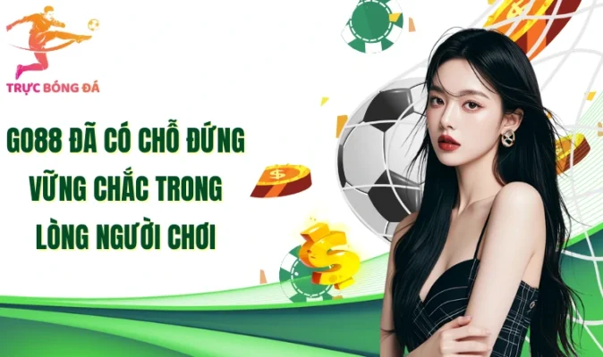 Go88 đã có chỗ đứng vững chắc trong lòng người chơi