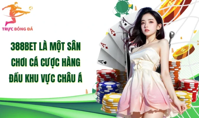 388Bet là một sân chơi cá cược hàng đầu khu vực châu Á
