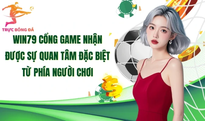 Win79 cổng game nhận được sự quan tâm đặc biệt từ phía người chơi