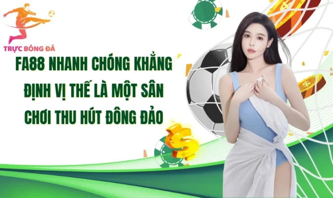 Fa88 nhanh chóng khẳng định vị thế là một sân chơi thu hút đông đảo 