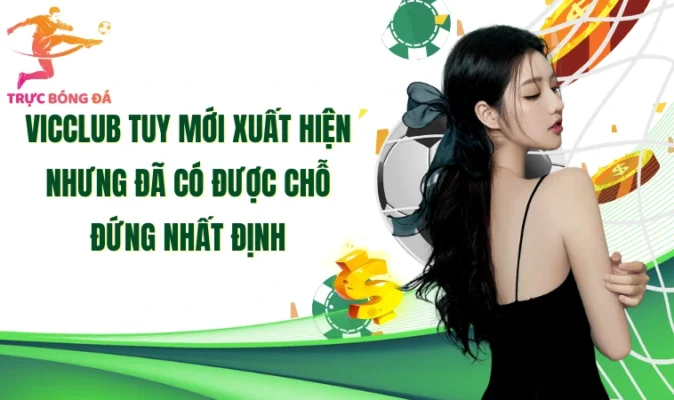 Vicclub tuy mới xuất hiện nhưng đã có được chỗ đứng nhất định 