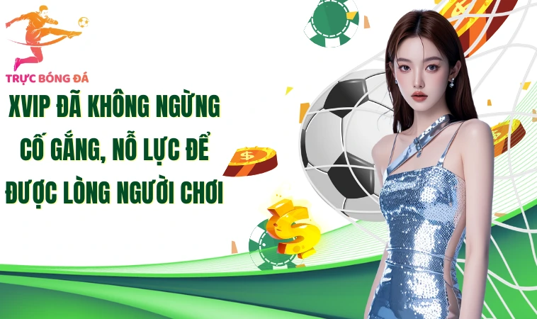 Xvip - Khám Phá Hành Trình Giải Trí Độc Đáo Tại Cổng Game 1 Xvip đã không ngừng cố gắng, nỗ lực để được lòng người chơi