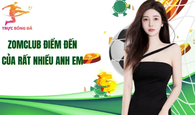 Zomclub điểm đến của rất nhiều anh em