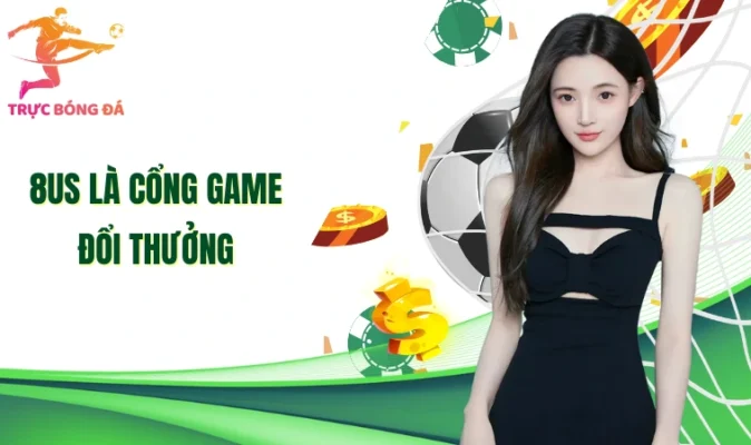 8Us là cổng game đổi thưởng