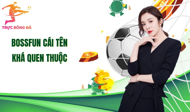 Bossfun - Những Bước Đăng Nhập Cơ Bản Để Tham Gia Cá Cược 1 Bossfun cái tên khá quen thuộc