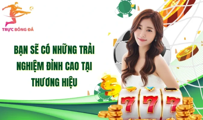 Bạn sẽ có những trải nghiệm đỉnh cao tại thương hiệu