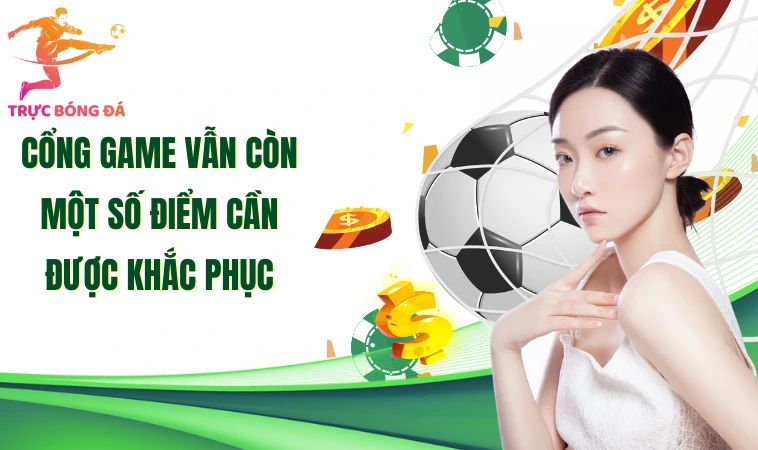 7Club - Cổng Game Cá Cược Đỉnh Cao Với Khuyến Mãi Hấp Dẫn 2 Cổng game vẫn còn một số điểm cần được khắc phục