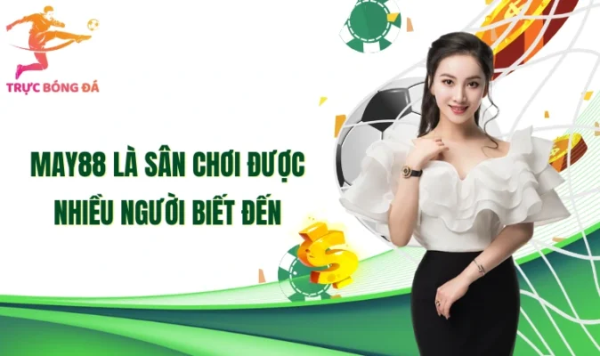 May88 là sân chơi được nhiều người biết đến