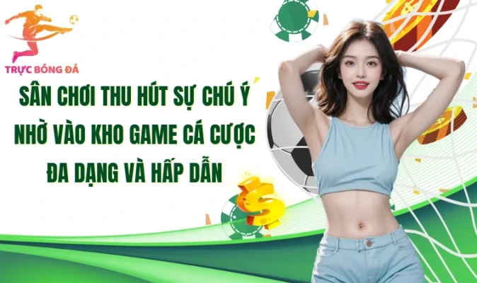 Sân chơi thu hút sự chú ý nhờ vào kho game cá cược đa dạng và hấp dẫn