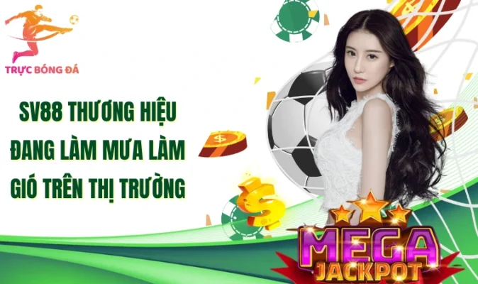 Sv88 thương hiệu đang làm mưa làm gió trên thị trường